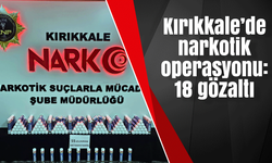 Kırıkkale’de narkotik operasyonu: 18 gözaltı