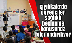 Kırıkkale’de öğrenciler sağlıklı beslenme konusunda bilgilendiriliyor