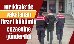 Kırıkkale’de yakalanan firari hükümlü cezaevine gönderildi