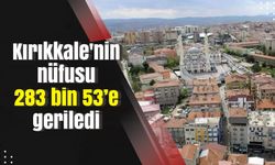 Kırıkkale'nin nüfusu 283 bin 53'e geriledi