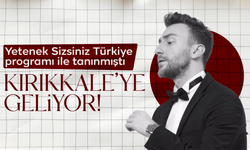 Yetenek Sizsiniz Türkiye programında ünlü olmuştu! Şimdi Kırıkkale’ye geliyor!