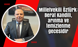 Öztürk: Berat Kandili, arınma ve temizlenme gecesidir