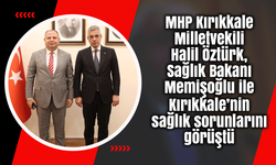 MHP Milletvekili Öztürk, Sağlık Bakanı Memişoğlu ile Kırıkkale’nin sağlık sorunlarını görüştü