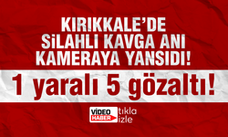 Kırıkkale’de silahlı kavga: 1 yaralı 5 gözaltı