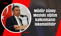 Güney: Mesleki eğitim kalkınmanın lokomotifidir