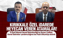 Kırıkkale Özel İdarede heyecan veren atamalar