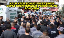 Kalp krizi sonucu iş başında vefat eden temizlik personeline son veda