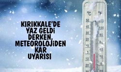 Kırıkkale’de tam yaz geldi derken, meteorolojiden kar uyarısı