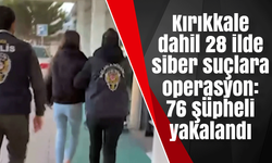 Kırıkkale dahil 28 ilde siber suçlara operasyon: 76 şüpheli yakalandı