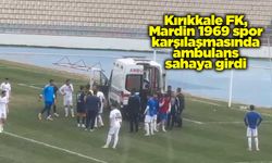 Kırıkkale FK, Mardin 1969 spor karşılaşmasında ambulans sahaya girdi