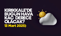 Kırıkkale’de Bugün Hava Nasıl Olacak 13 Mart 2025