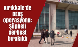 Kırıkkale’de DEAŞ operasyonu: Şüpheli serbest bırakıldı