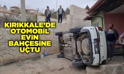 Kırıkkale’de otomobil evin bahçesine uçtu