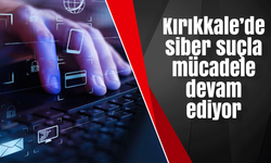 Kırıkkale’de siber suçla mücadele devam ediyor