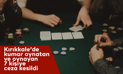 Kırıkkale'de kumar oynatan ve oynayan 7 kişiye ceza kesildi