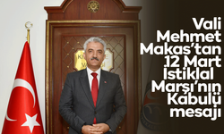 Vali Makas’tan 12 Mart İstiklal Marşı’nın Kabulü mesajı