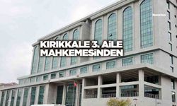 KIRIKKALE 3. AİLE MAHKEMESİNDEN