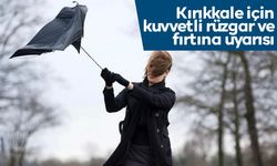 Kırıkkale'de kuvvetli rüzgar ve fırtına uyarısı!