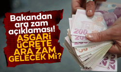Asgari ücrete ara zam olacak mı? Bakan açıkladı!