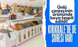 Ünlü çerezcinin ürününde boya tespit edildi! Kırıkkale’de de şubesi bulunuyor!
