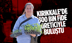 Kırıkkale’de 300 bin fide üreticiyle buluştu