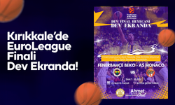 Kırıkkale’de EuroLeague Finali Dev Ekranda!