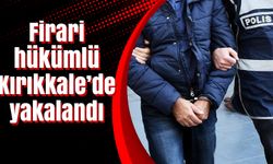 Firari hükümlü Kırıkkale’de yakalandı