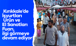 Kırıkkale İşyurtları Ürün ve El Sanatları Fuarı, ilgi görmeye devam ediyor