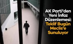 AK Parti'den Yeni İnfaz Düzenlemesi: Teklif Bugün Meclis'e Sunuluyor