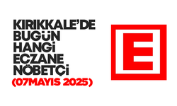 KIRIKKALE’DE BUGÜN HANGİ ECZANELER NÖBETÇİ 07 Mayıs 2025