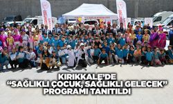Kırıkkale’de “Sağlıklı Çocuk, Sağlıklı Gelecek” Programı Tanıtıldı