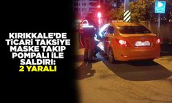 Kırıkkale’de ticari taksiye maske takıp pompalı ile saldırı: 2 yaralı
