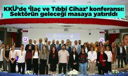 KKÜ’de ‘İlaç ve Tıbbi Cihaz’ konferansı: Sektörün geleceği masaya yatırıldı