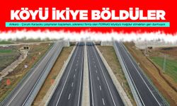 KÖYÜ İKİYE BÖLDÜLER
