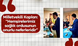 Kaplan: “Hemşirelerimiz sağlık ordusunun onurlu neferleridir”