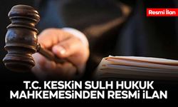 T.C. KESKİN SULH HUKUK MAHKEMESİNDEN RESMİ İLAN