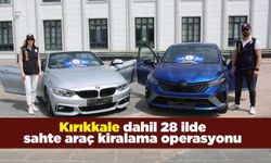 Kırıkkale dahil 28 ilde sahte araç kiralama operasyonu