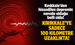 Kırıkkale’den hissedilen depremin detayları belli oldu!