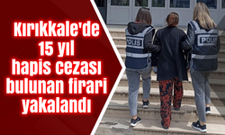 Kırıkkale'de 15 yıl hapis cezası bulunan firari yakalandı