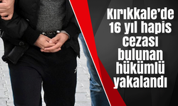 Kırıkkale’de 16 yıl hapis cezası bulunan hükümlü yakalandı