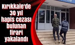 Kırıkkale'de 30 yıl hapis cezası bulunan firari yakalandı