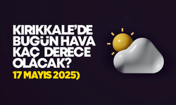 Kırıkkale’de Bugün Hava Nasıl Olacak 17 Mayıs 2025