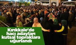 Kırıkkale'de hacı adayları kutsal topraklara uğurlandı