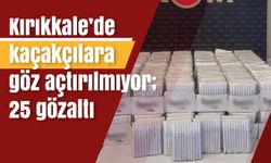 Kırıkkale’de kaçakçılara göz açtırılmıyor; 25 gözaltı