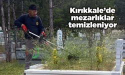 Kırıkkale’de mezarlıklar temizleniyor