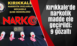 Kırıkkale’de narkotik madde ele geçirildi; 9 gözaltı
