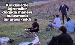 Kırıkkale’de öğrenciler doğada manevi buluşmada bir araya geldi