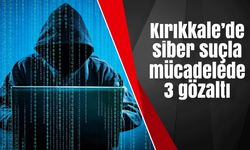 Kırıkkale’de siber suçla mücadelede 3 gözaltı