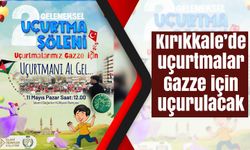 Kırıkkale’de uçurtmalar Gazze için uçurulacak