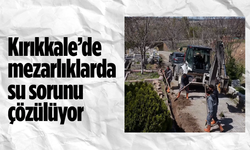 Kırıkkale’de mezarlıklarda su sorunu çözülüyor